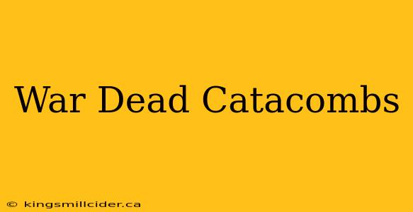 War Dead Catacombs