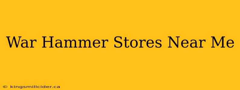 War Hammer Stores Near Me