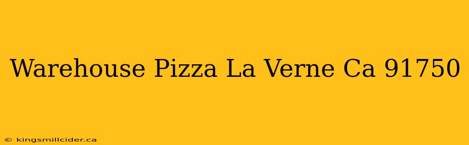 Warehouse Pizza La Verne Ca 91750