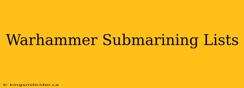 Warhammer Submarining Lists