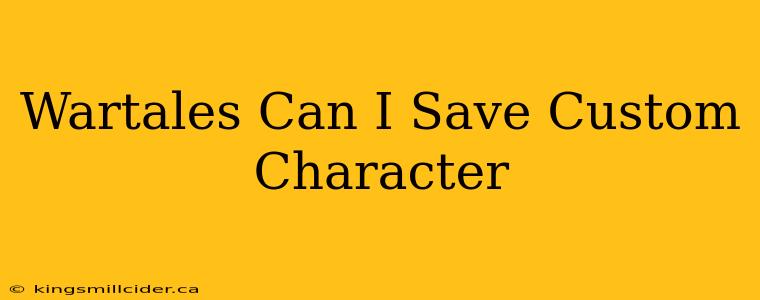 Wartales Can I Save Custom Character