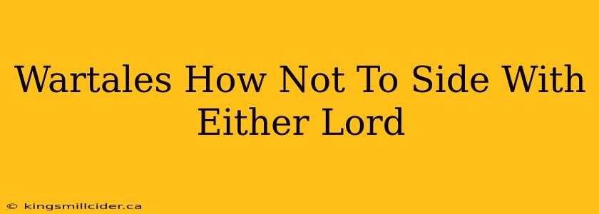 Wartales How Not To Side With Either Lord