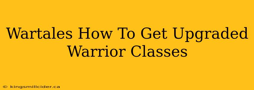 Wartales How To Get Upgraded Warrior Classes