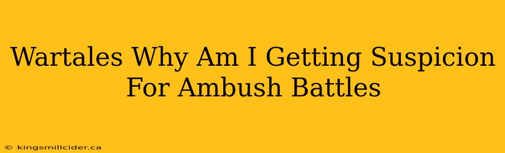 Wartales Why Am I Getting Suspicion For Ambush Battles