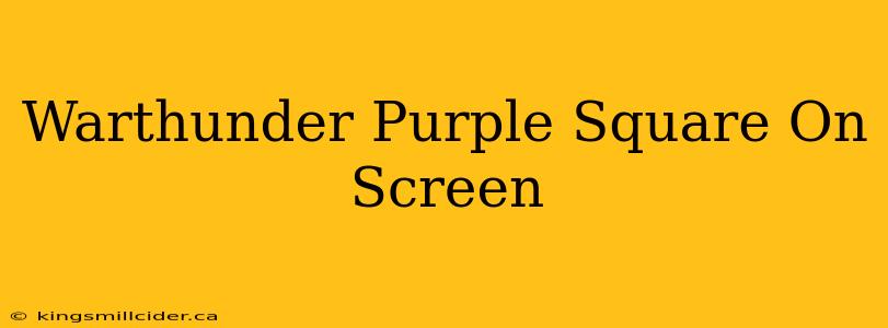 Warthunder Purple Square On Screen