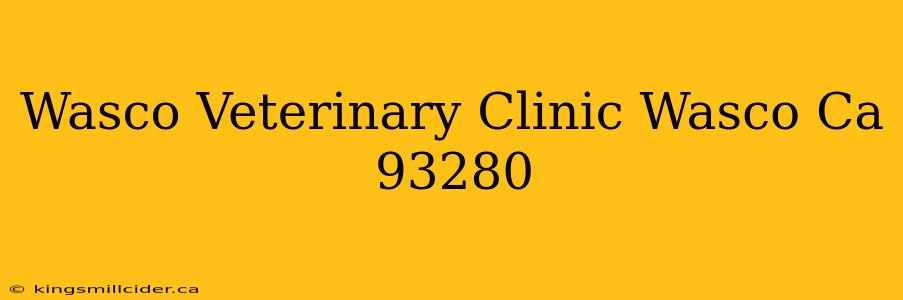 Wasco Veterinary Clinic Wasco Ca 93280