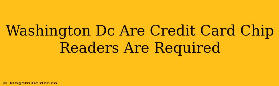 Washington Dc Are Credit Card Chip Readers Are Required