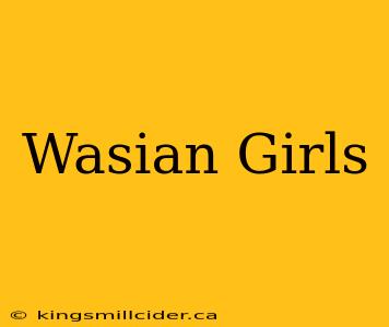 Wasian Girls