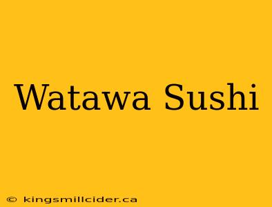 Watawa Sushi