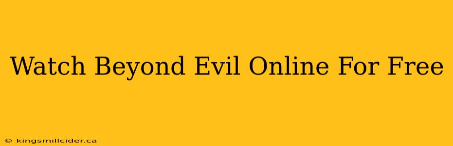 Watch Beyond Evil Online For Free