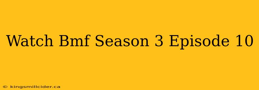 Watch Bmf Season 3 Episode 10