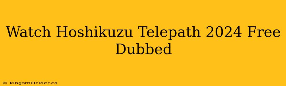 Watch Hoshikuzu Telepath 2024 Free Dubbed