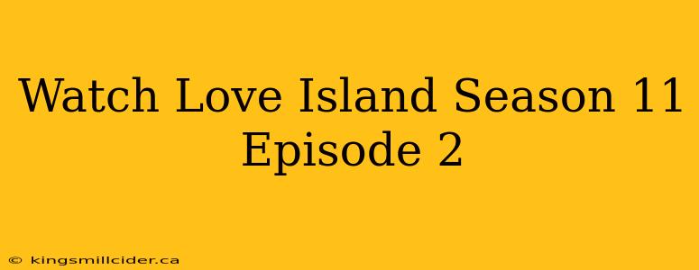 Watch Love Island Season 11 Episode 2