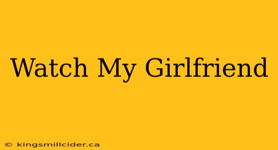 Watch My Girlfriend