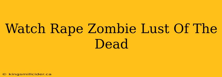 Watch Rape Zombie Lust Of The Dead