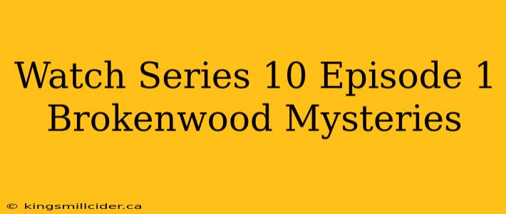 Watch Series 10 Episode 1 Brokenwood Mysteries