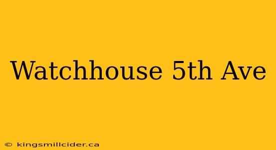 Watchhouse 5th Ave