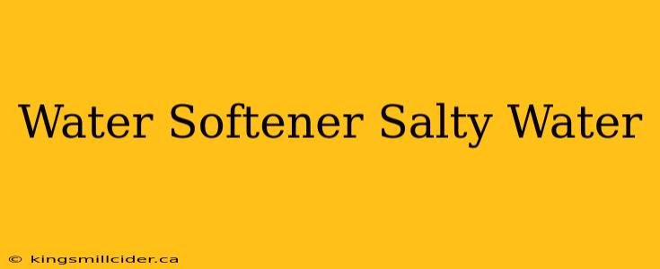 Water Softener Salty Water