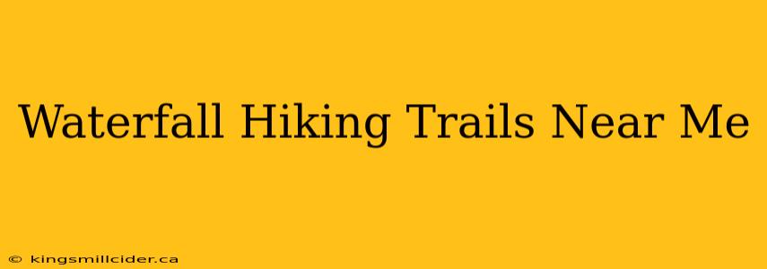 Waterfall Hiking Trails Near Me