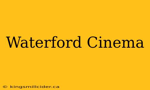 Waterford Cinema