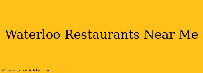 Waterloo Restaurants Near Me