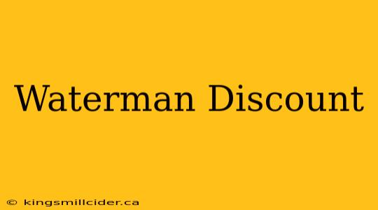 Waterman Discount