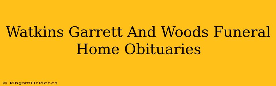 Watkins Garrett And Woods Funeral Home Obituaries