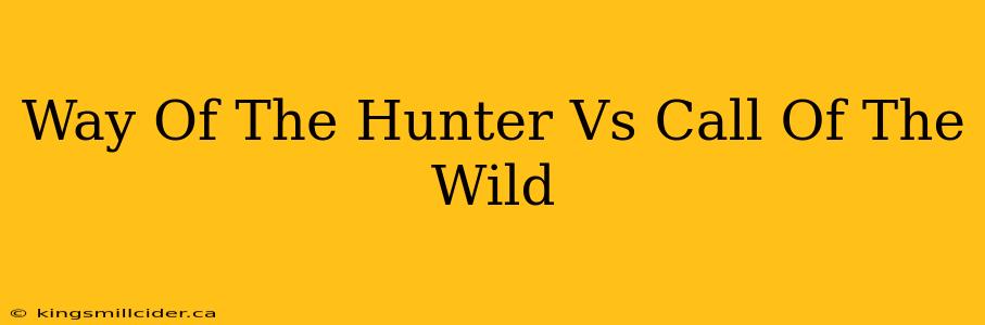 Way Of The Hunter Vs Call Of The Wild