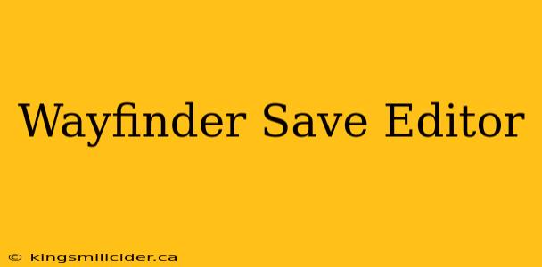 Wayfinder Save Editor