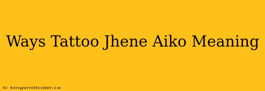 Ways Tattoo Jhene Aiko Meaning