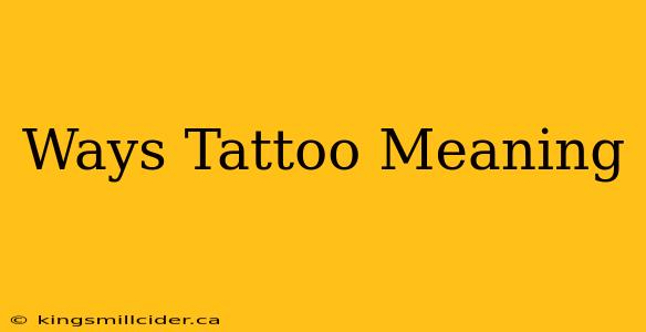 Ways Tattoo Meaning