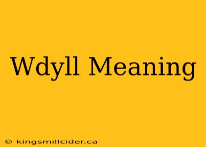 Wdyll Meaning