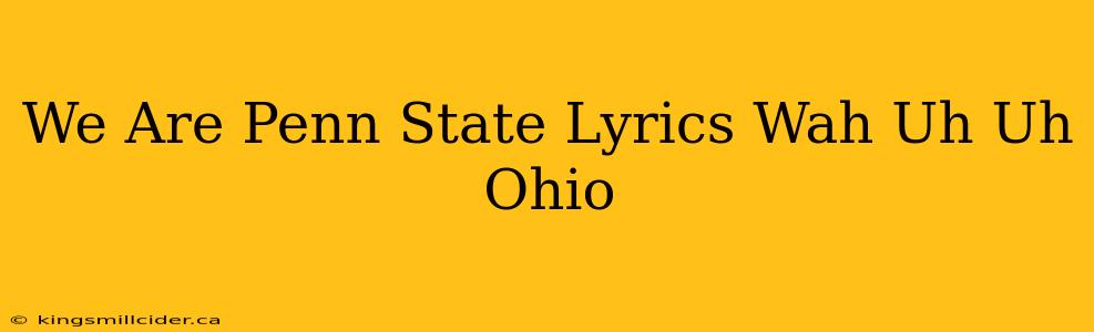 We Are Penn State Lyrics Wah Uh Uh Ohio