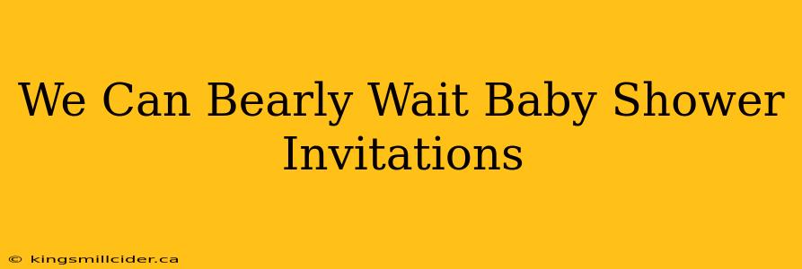 We Can Bearly Wait Baby Shower Invitations