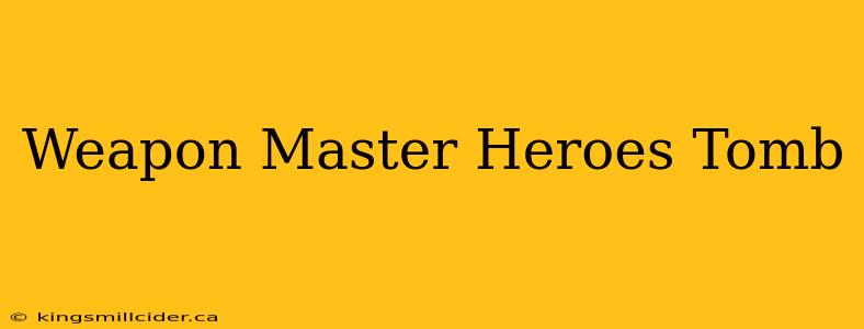 Weapon Master Heroes Tomb