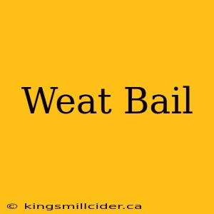 Weat Bail