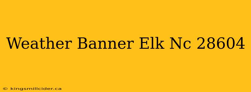 Weather Banner Elk Nc 28604