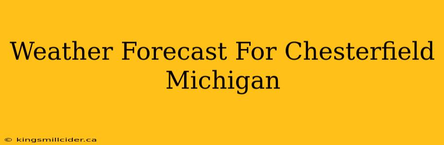 Weather Forecast For Chesterfield Michigan