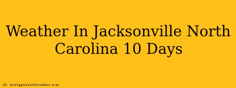 Weather In Jacksonville North Carolina 10 Days