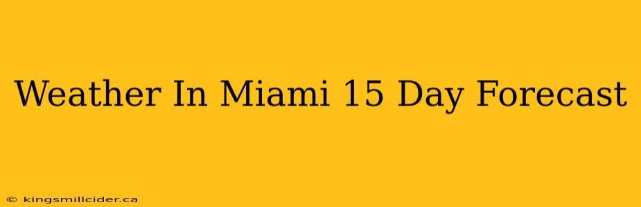 Weather In Miami 15 Day Forecast