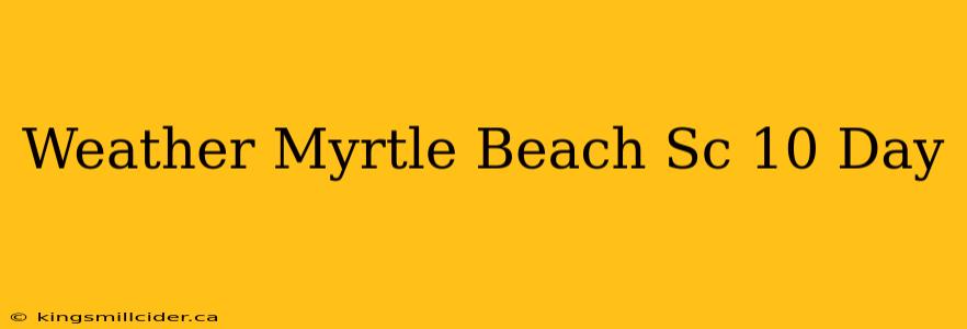 Weather Myrtle Beach Sc 10 Day