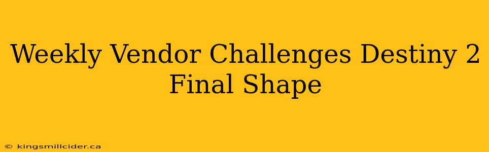 Weekly Vendor Challenges Destiny 2 Final Shape