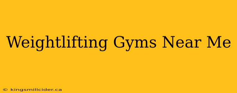 Weightlifting Gyms Near Me