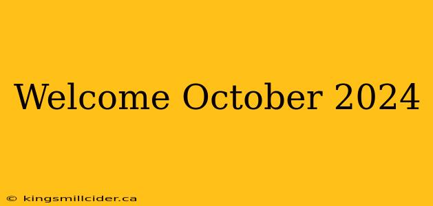 Welcome October 2024