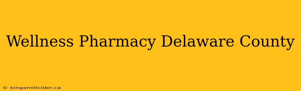 Wellness Pharmacy Delaware County