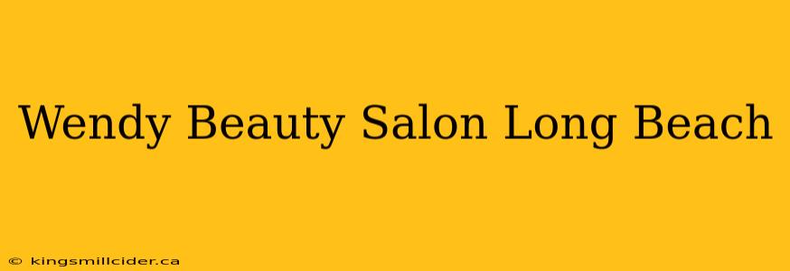 Wendy Beauty Salon Long Beach