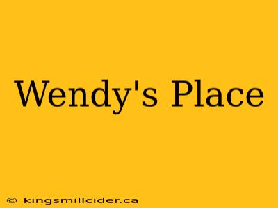 Wendy's Place