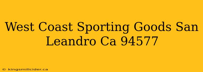 West Coast Sporting Goods San Leandro Ca 94577