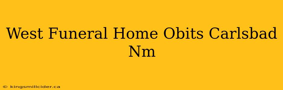 West Funeral Home Obits Carlsbad Nm