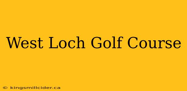 West Loch Golf Course